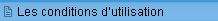 Les conditions d'utilisation. 